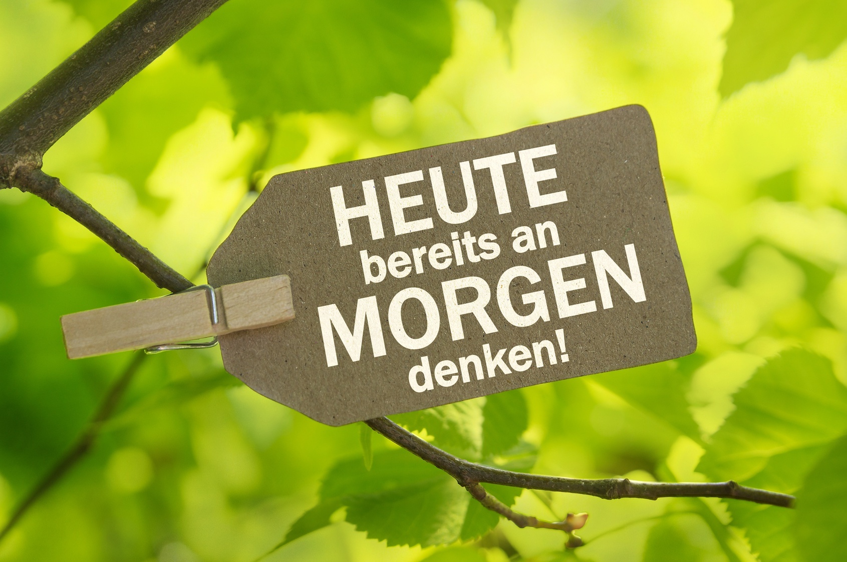 HEUTE bereits an MORGEN denken! HEUTE bereits an MORGEN denken! Schild