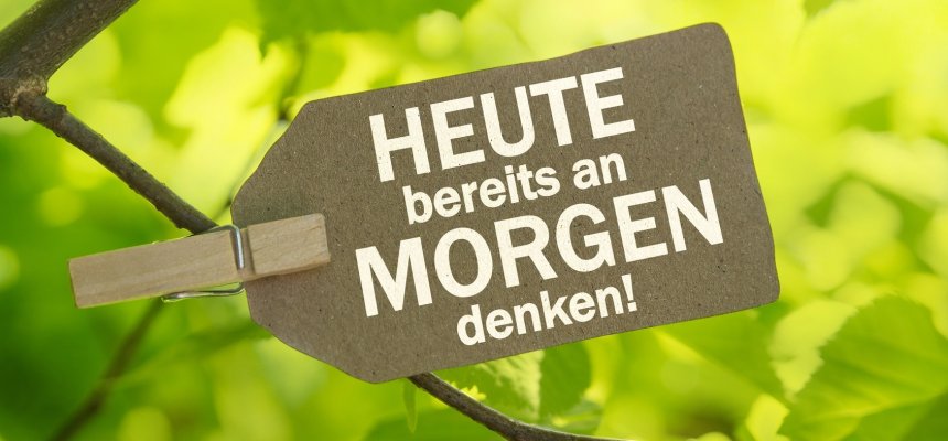 HEUTE bereits an MORGEN denken! Schild