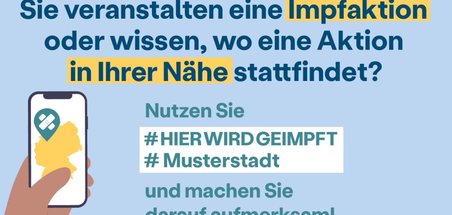 Plakat mit Aufschrift: "Sie veranstalten eine Impfaktion oder wissen, wo eine Aktion in ihrer Nähe stattfindet? Nutzen Sie #HIERWIRDGEIMPFT #Musterstadt und machen Sie darauf aufmerksam!"